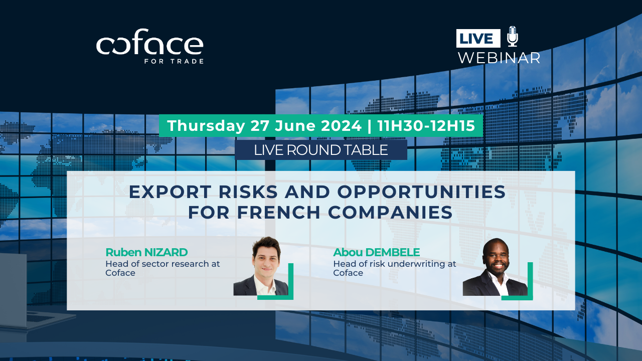 Live webinar: "export risks & opportunities for french companies" on June 27, from 11h30 to 12h15. With the presence of 2 Coface's experts: Ruben Nizard and Abou Dembele.