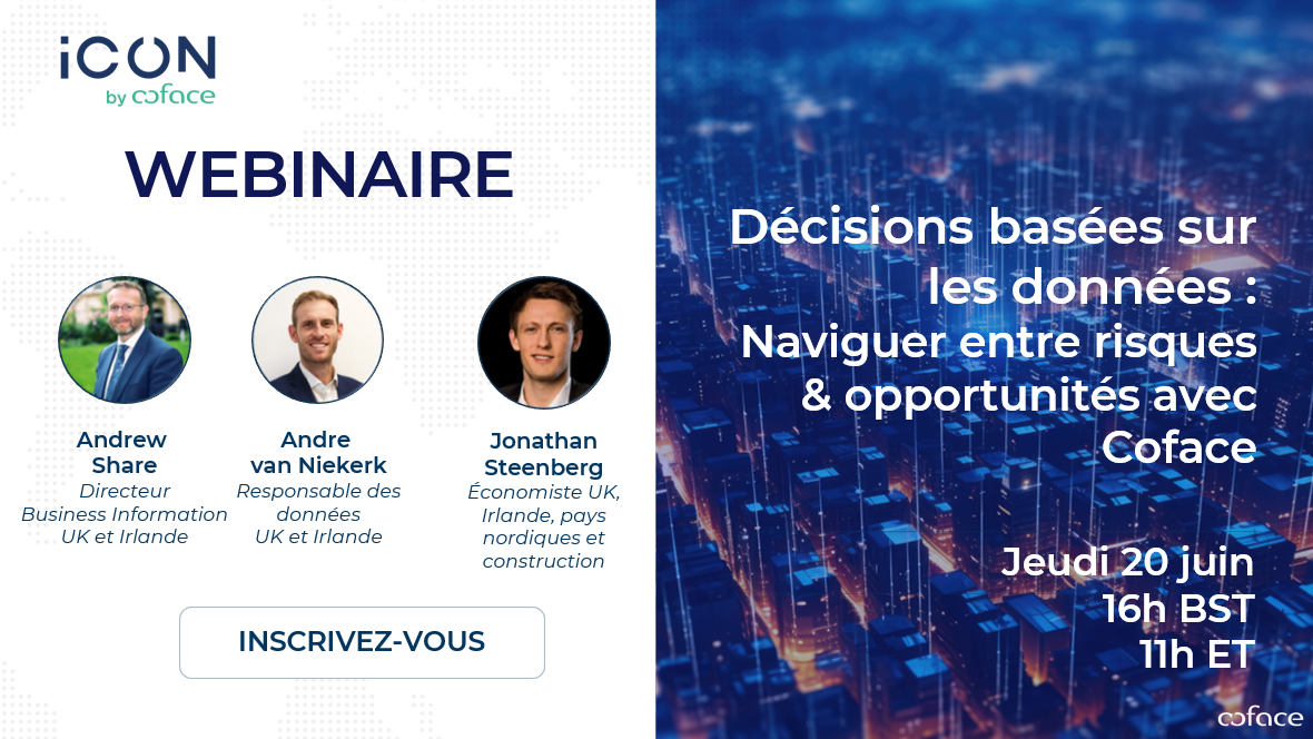 Webinaire : "D&eacute;cisions bas&eacute;es sur les donn&eacute;es - Naviguer entre risques & opportunit&eacute;s avec Coface" le jeudi 20 juin, avec 3 experts Coface. Inscrivez-vous !