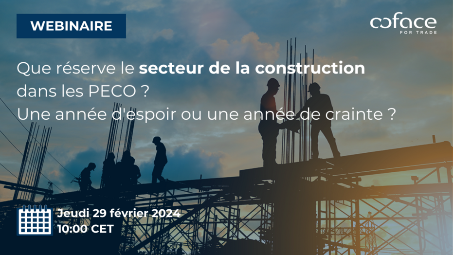 Webinaire : Que r&eacute;serve le secteur de la construction dans les PECO ? Une ann&eacute;e d'espoir ou une ann&eacute;e de crainte ? Le jeudi 29 f&eacute;vrier 2024, &agrave; 10:00 CET.