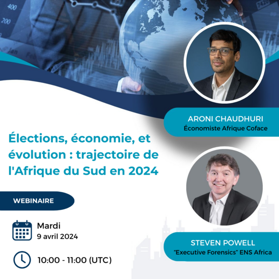 Webinaire : "Elections, &eacute;conomie, et &eacute;volution - trajectoire de l'Afrique du Sud en 2024" le mardi 9 avril 2024 de 10:00 &agrave; 11:00 (UTC), avec Aroni Chaudhuri de Coface, et Steven Powell d'ENS Africa.